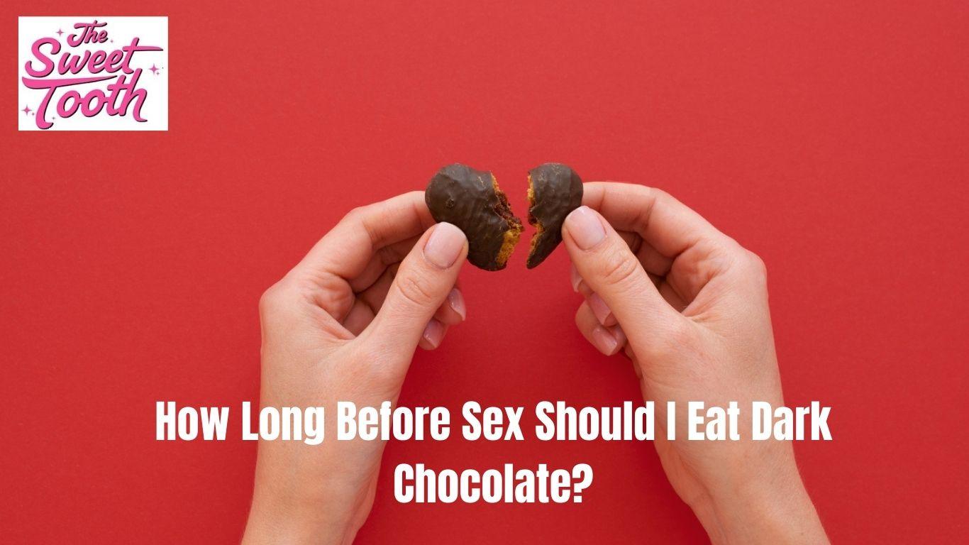 How long before sex should I eat dark chocolate? Discover the ideal time to enjoy dark chocolate and unlock its benefits for enhanced intimacy.