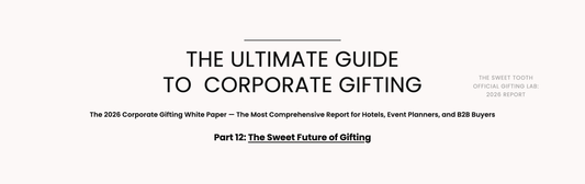 The Sweet Tooth 2026 Corporate Gifting White Paper — The Sweet Future of Gifting
