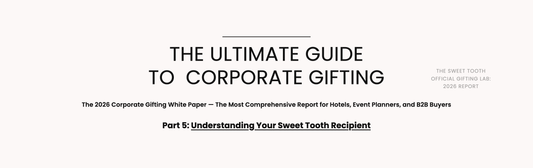 The Sweet Tooth 2026 Corporate Gifting White Paper — Understanding Your Sweet Tooth Recipient