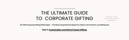 The Sweet Tooth 2026 Corporate Gifting White Paper — Sustainable and Ethical Sweet Gifting